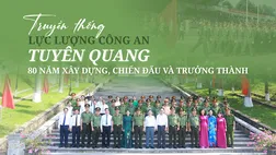 TRUYỀN THỐNG LỰC LƯỢNG CÔNG AN TUYÊN QUANG  80 NĂM XÂY DỰNG, CHIẾN ĐẤU VÀ TRƯỞNG THÀNH